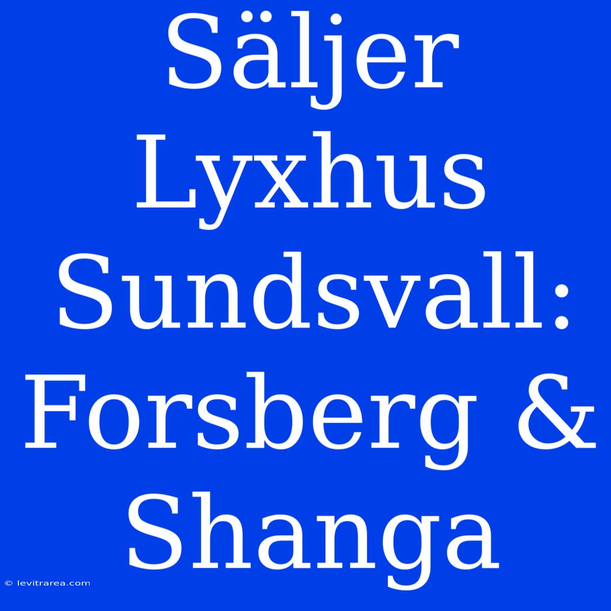 Säljer Lyxhus Sundsvall: Forsberg & Shanga