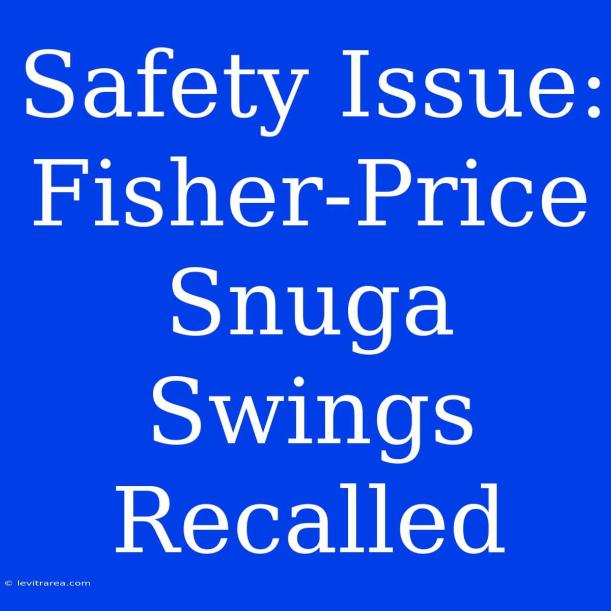 Safety Issue: Fisher-Price Snuga Swings Recalled 