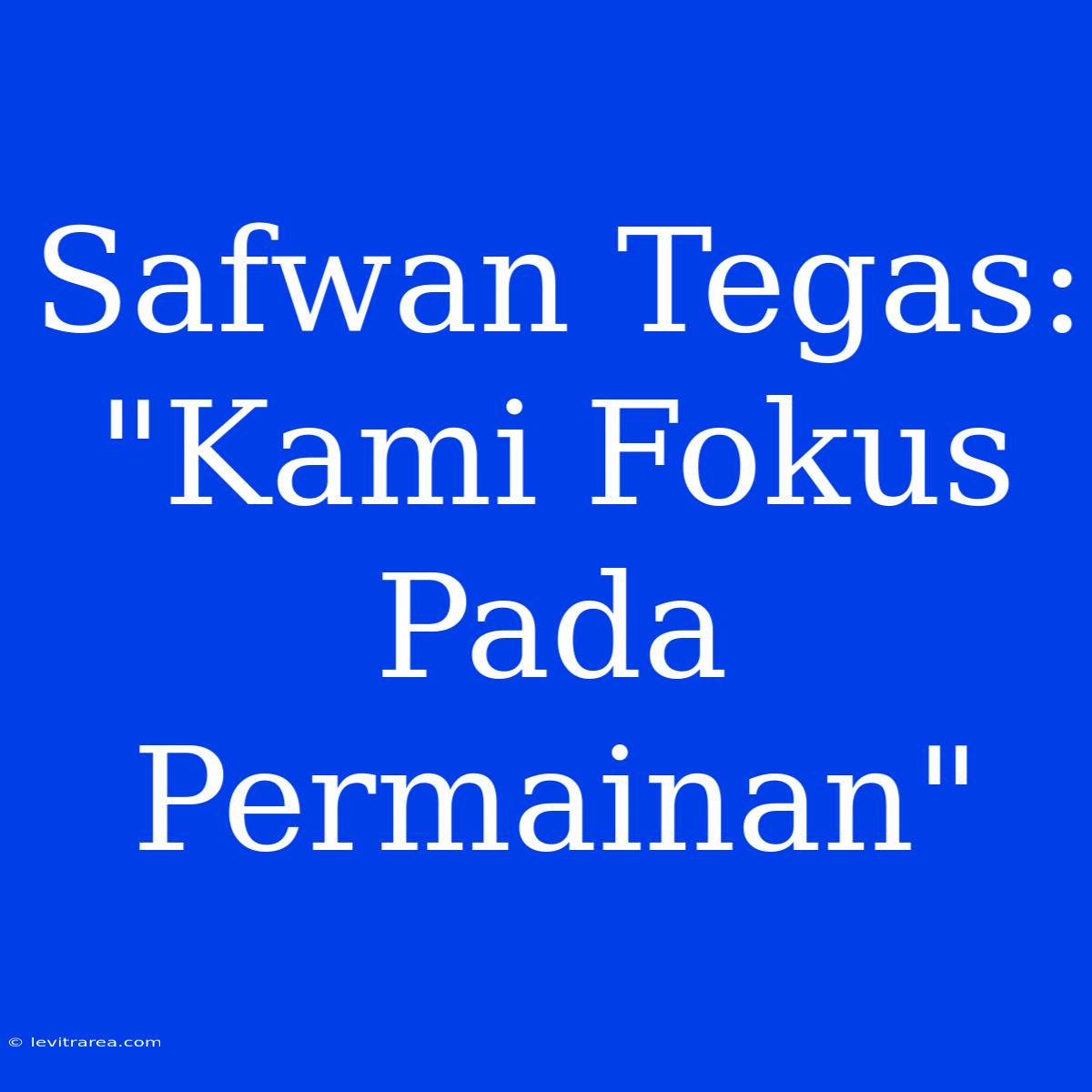 Safwan Tegas: 