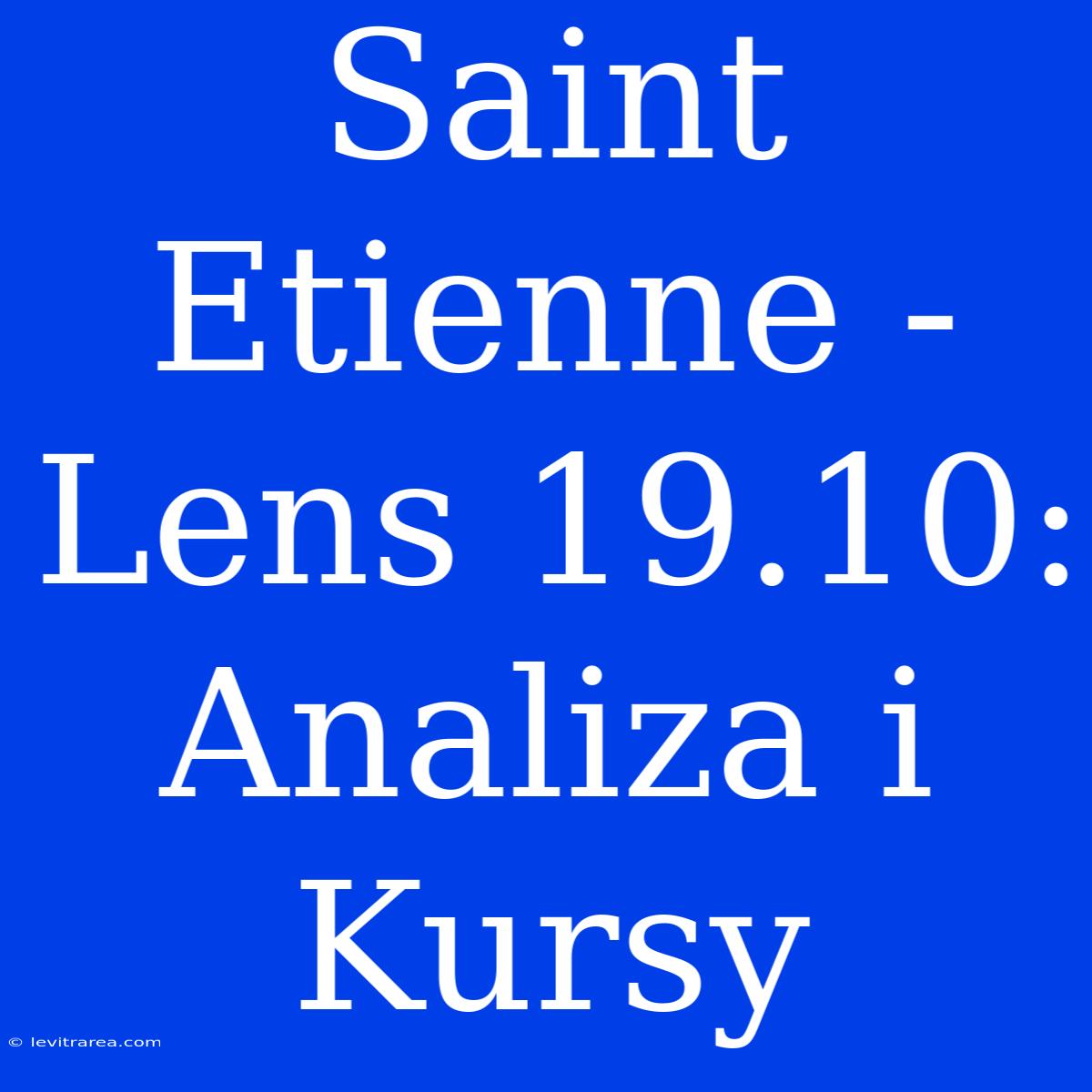 Saint Etienne - Lens 19.10: Analiza I Kursy 