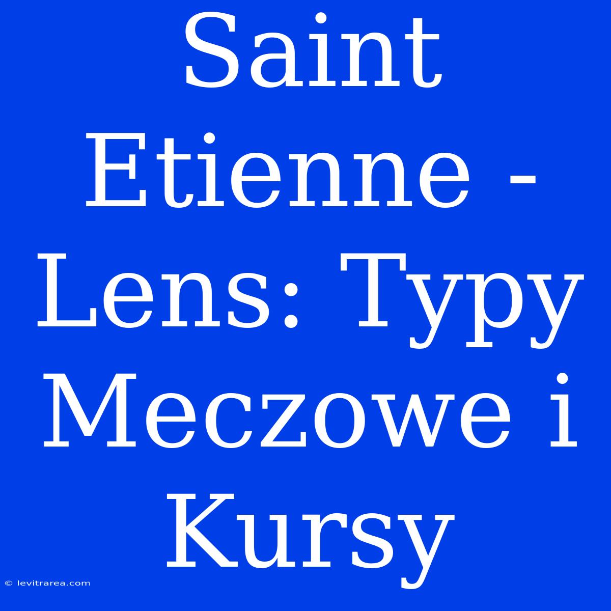 Saint Etienne - Lens: Typy Meczowe I Kursy 