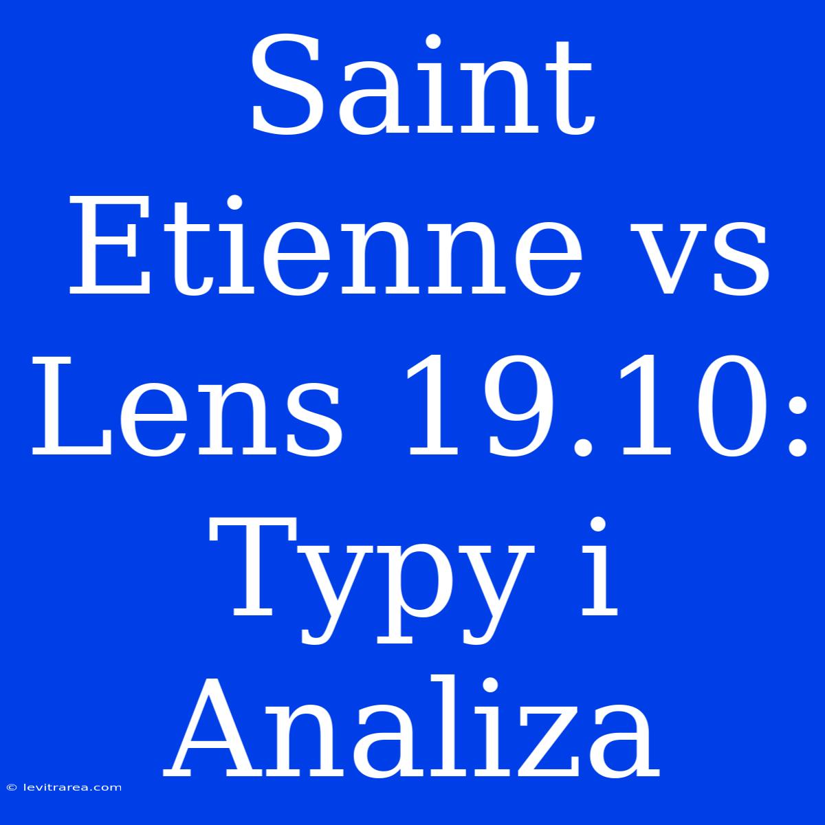 Saint Etienne Vs Lens 19.10: Typy I Analiza 