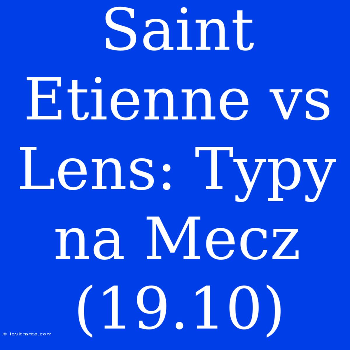 Saint Etienne Vs Lens: Typy Na Mecz (19.10)