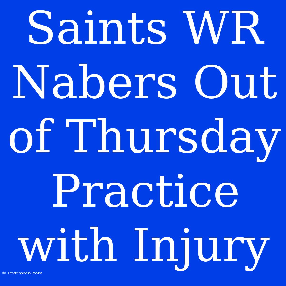 Saints WR Nabers Out Of Thursday Practice With Injury