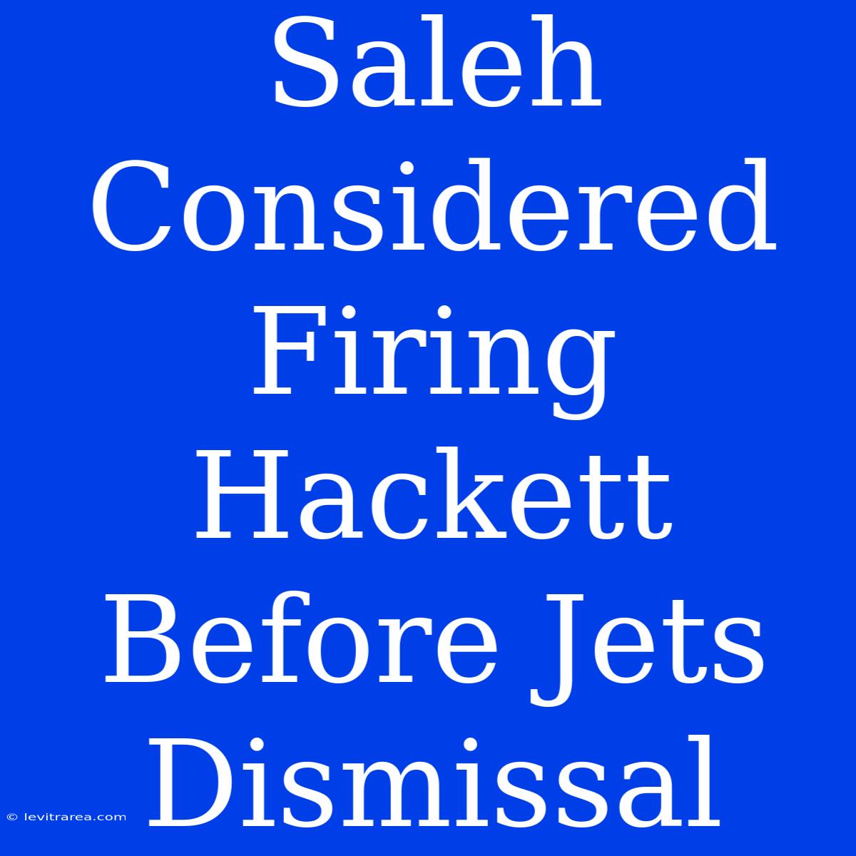 Saleh Considered Firing Hackett Before Jets Dismissal