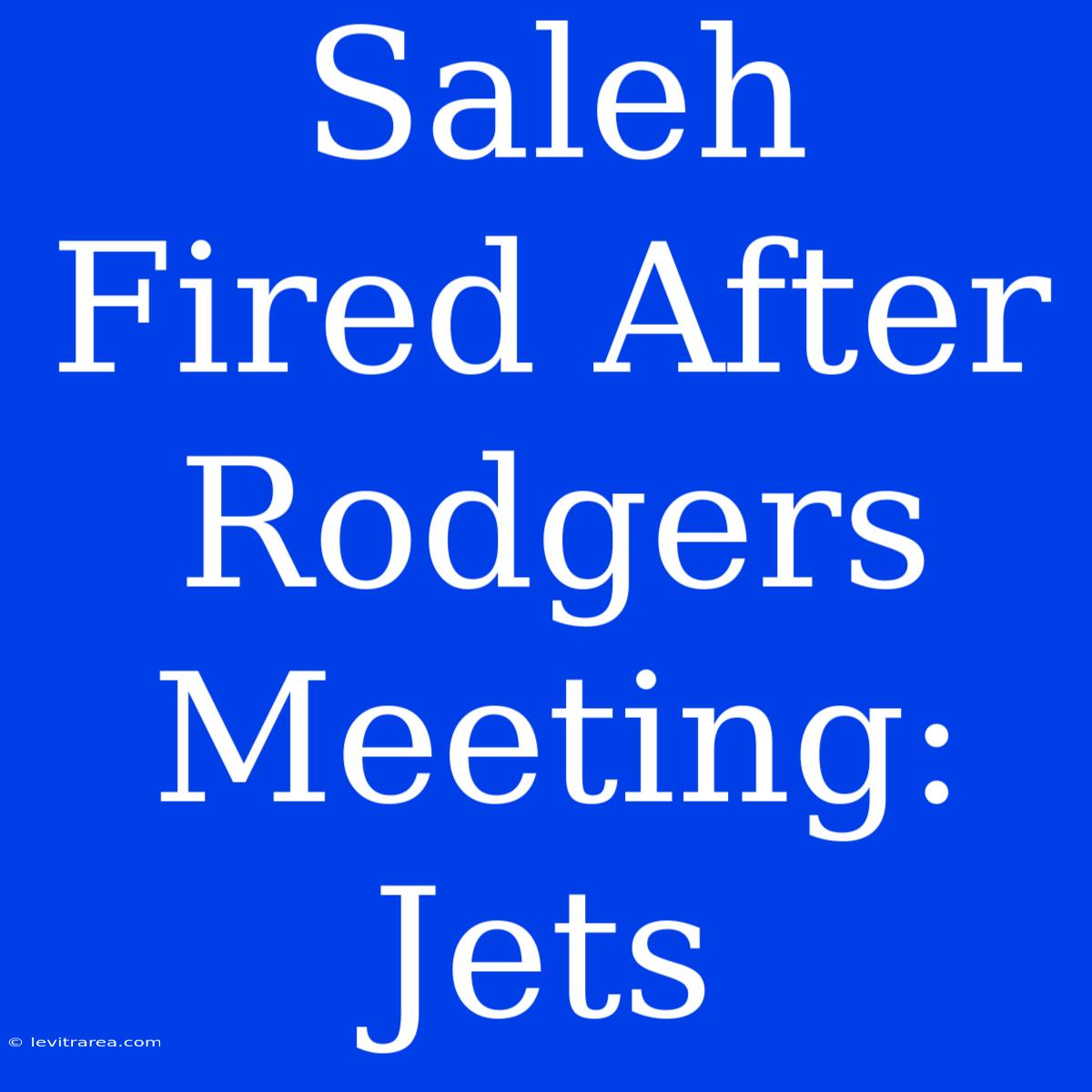 Saleh Fired After Rodgers Meeting: Jets 