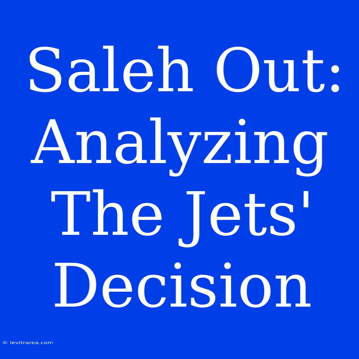 Saleh Out: Analyzing The Jets' Decision