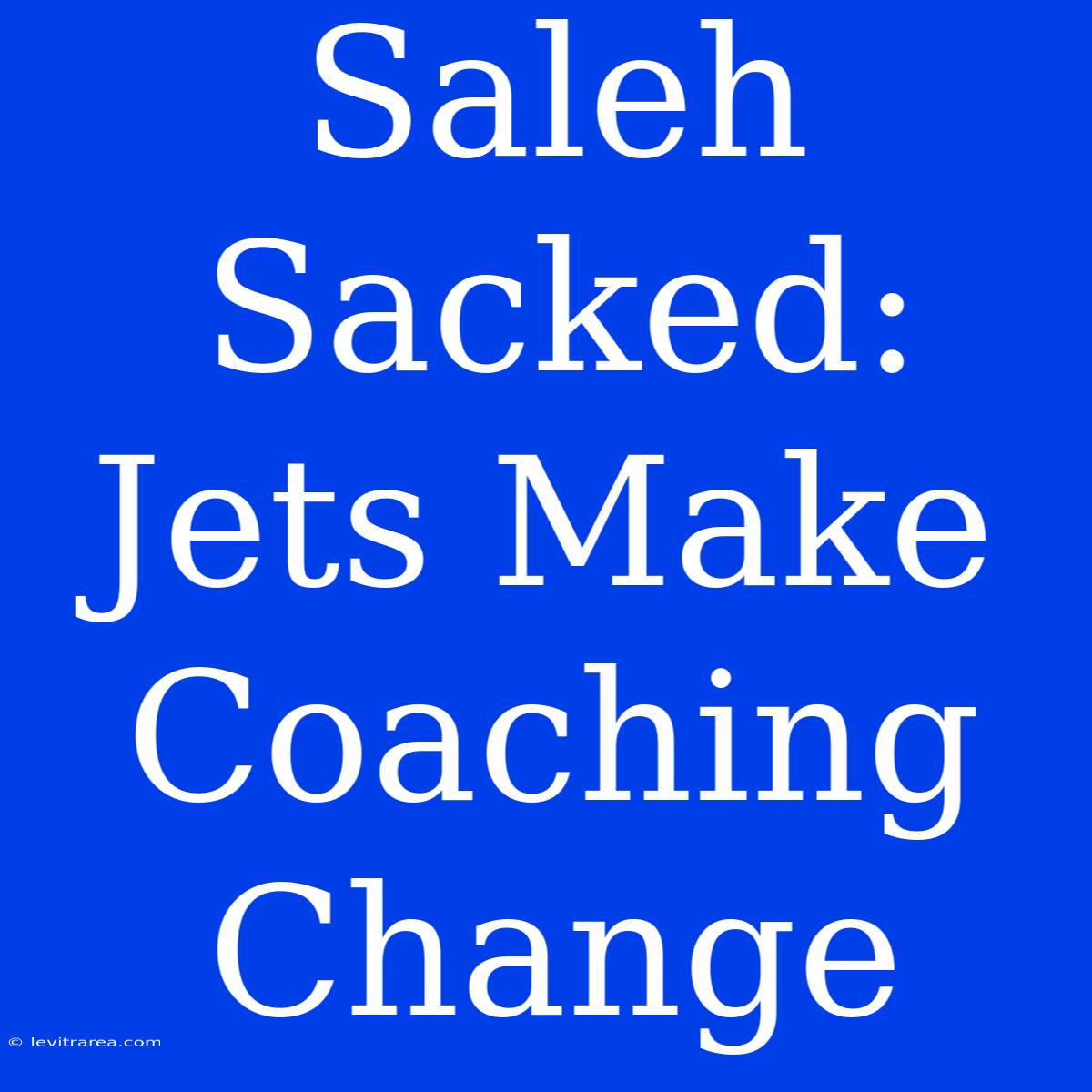 Saleh Sacked: Jets Make Coaching Change