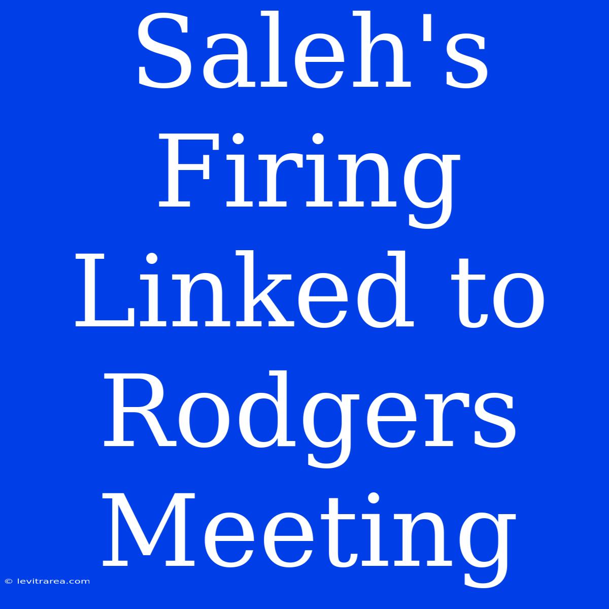 Saleh's Firing Linked To Rodgers Meeting