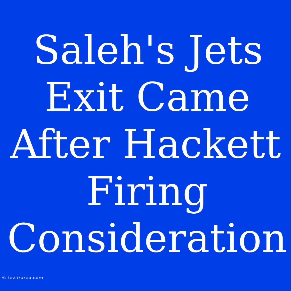 Saleh's Jets Exit Came After Hackett Firing Consideration