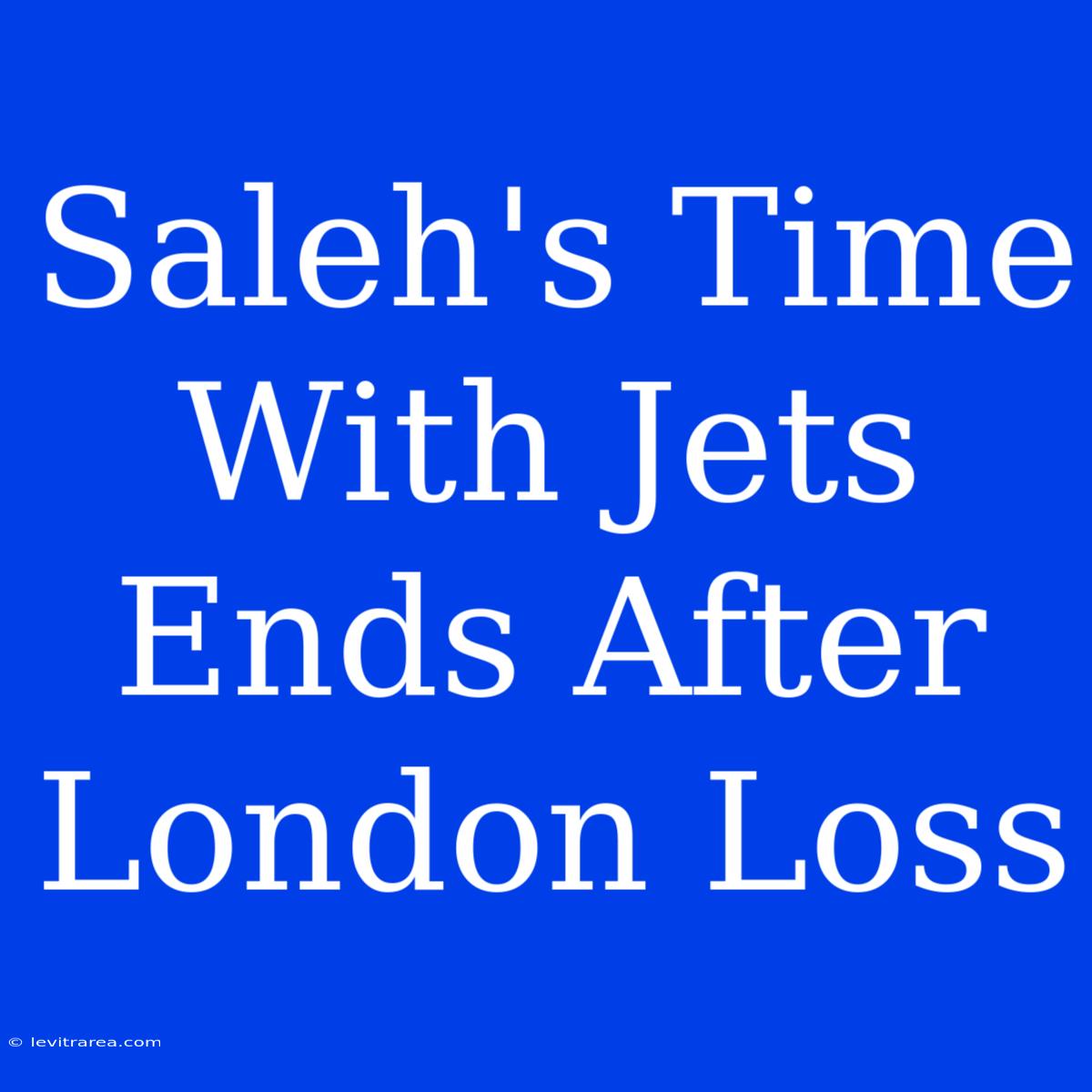 Saleh's Time With Jets Ends After London Loss