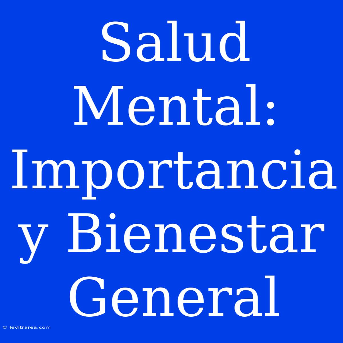 Salud Mental: Importancia Y Bienestar General