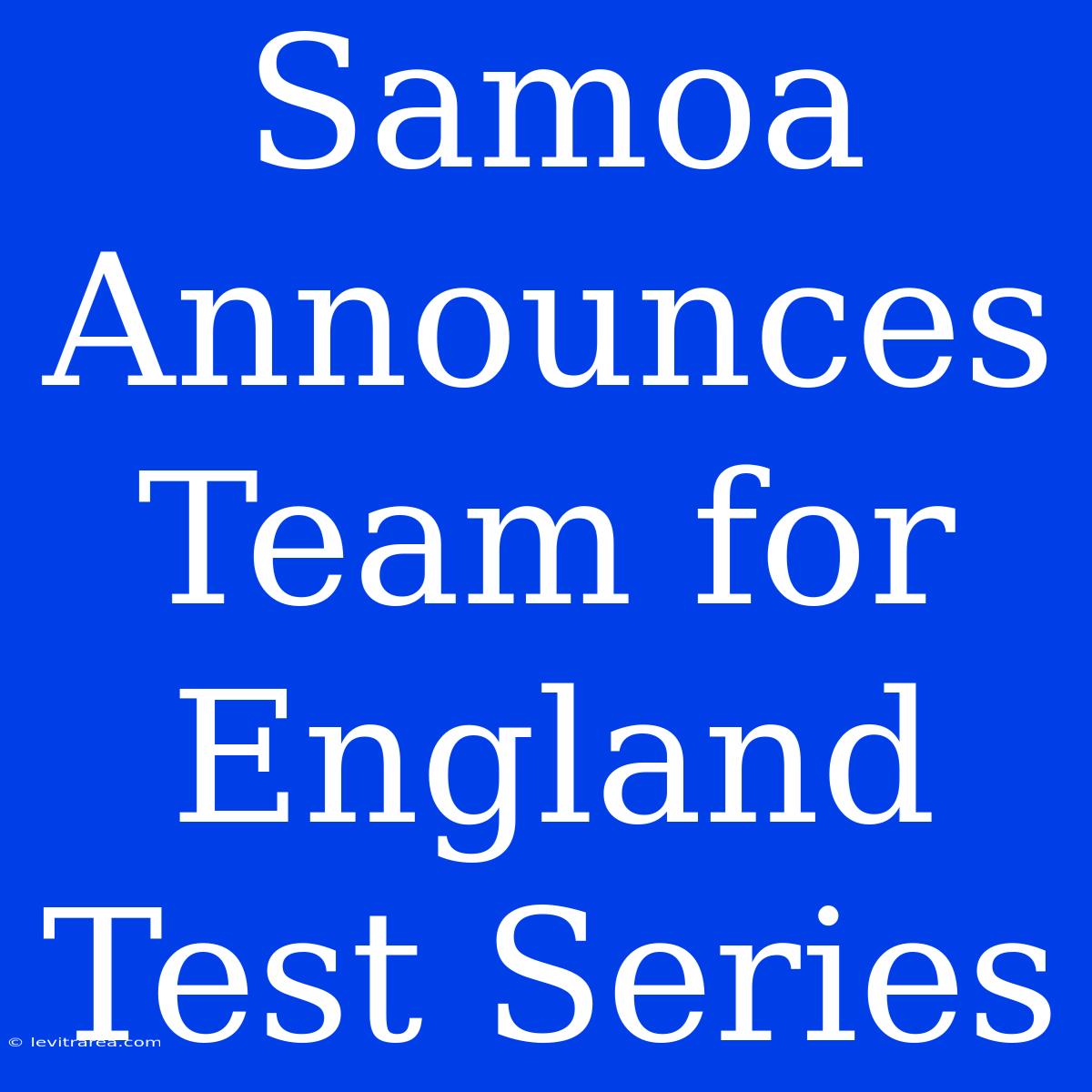 Samoa Announces Team For England Test Series