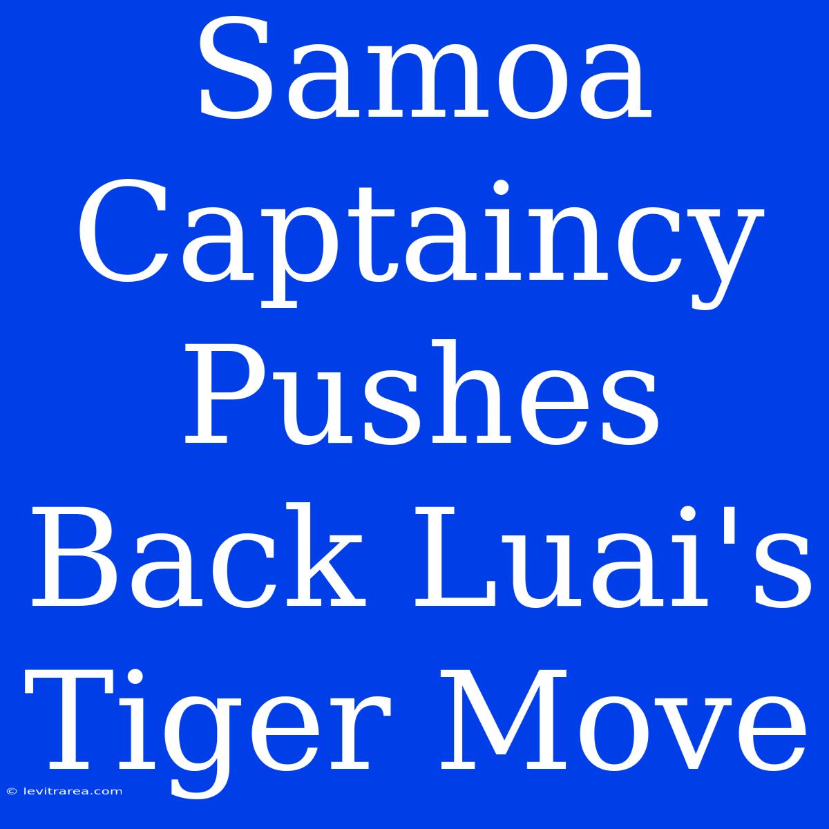 Samoa Captaincy Pushes Back Luai's Tiger Move