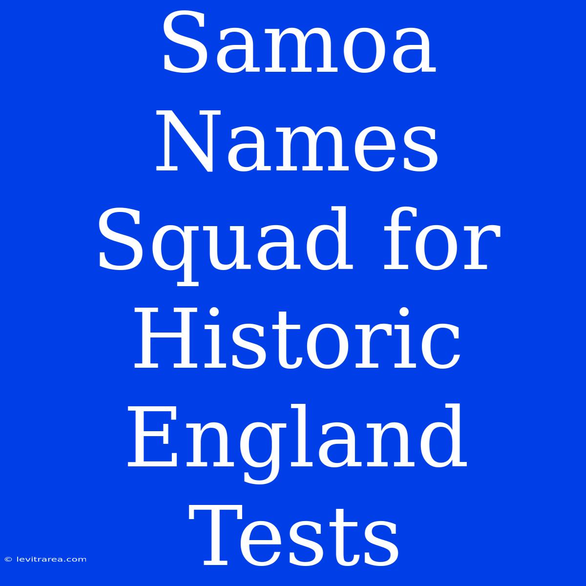 Samoa Names Squad For Historic England Tests