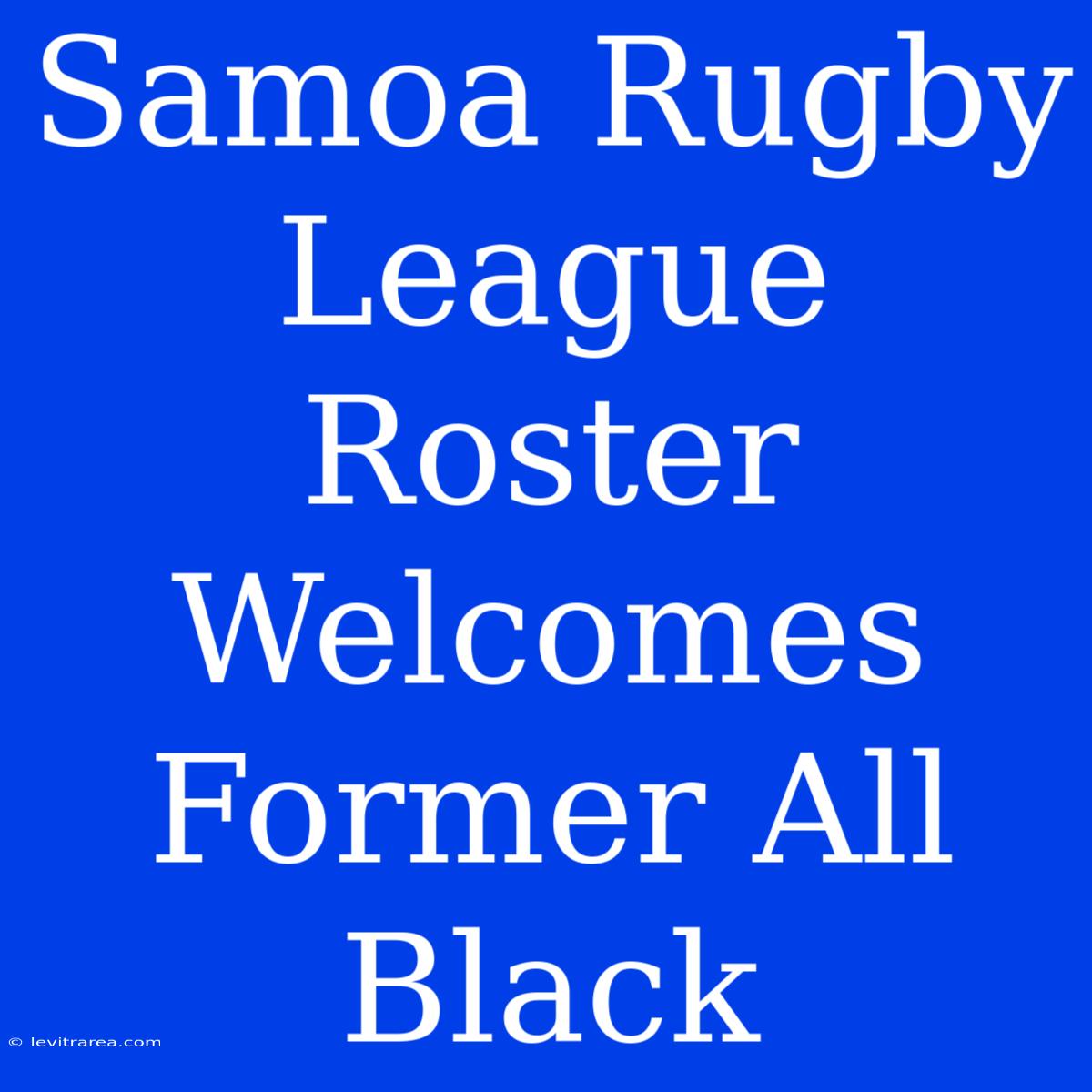 Samoa Rugby League Roster Welcomes Former All Black