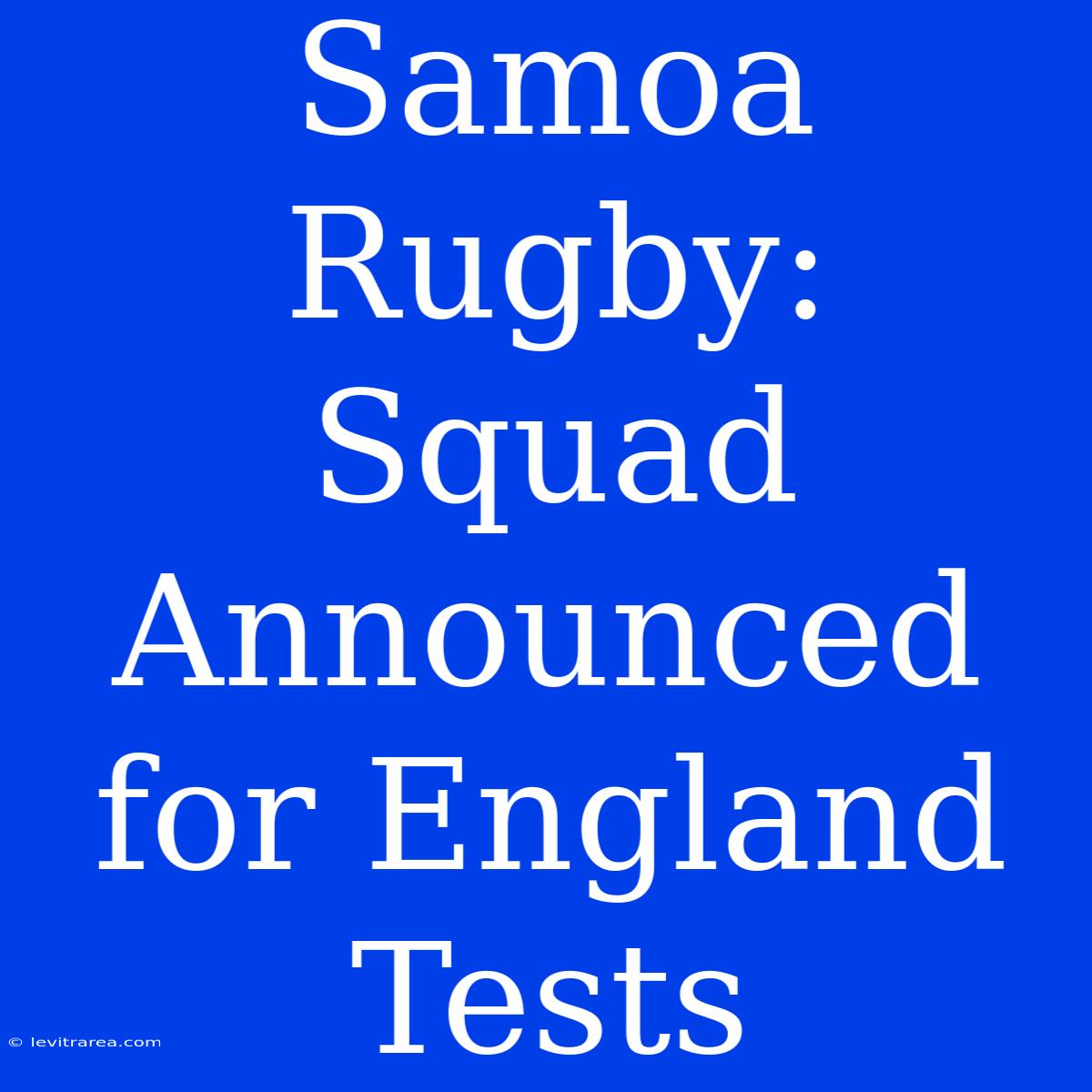 Samoa Rugby: Squad Announced For England Tests