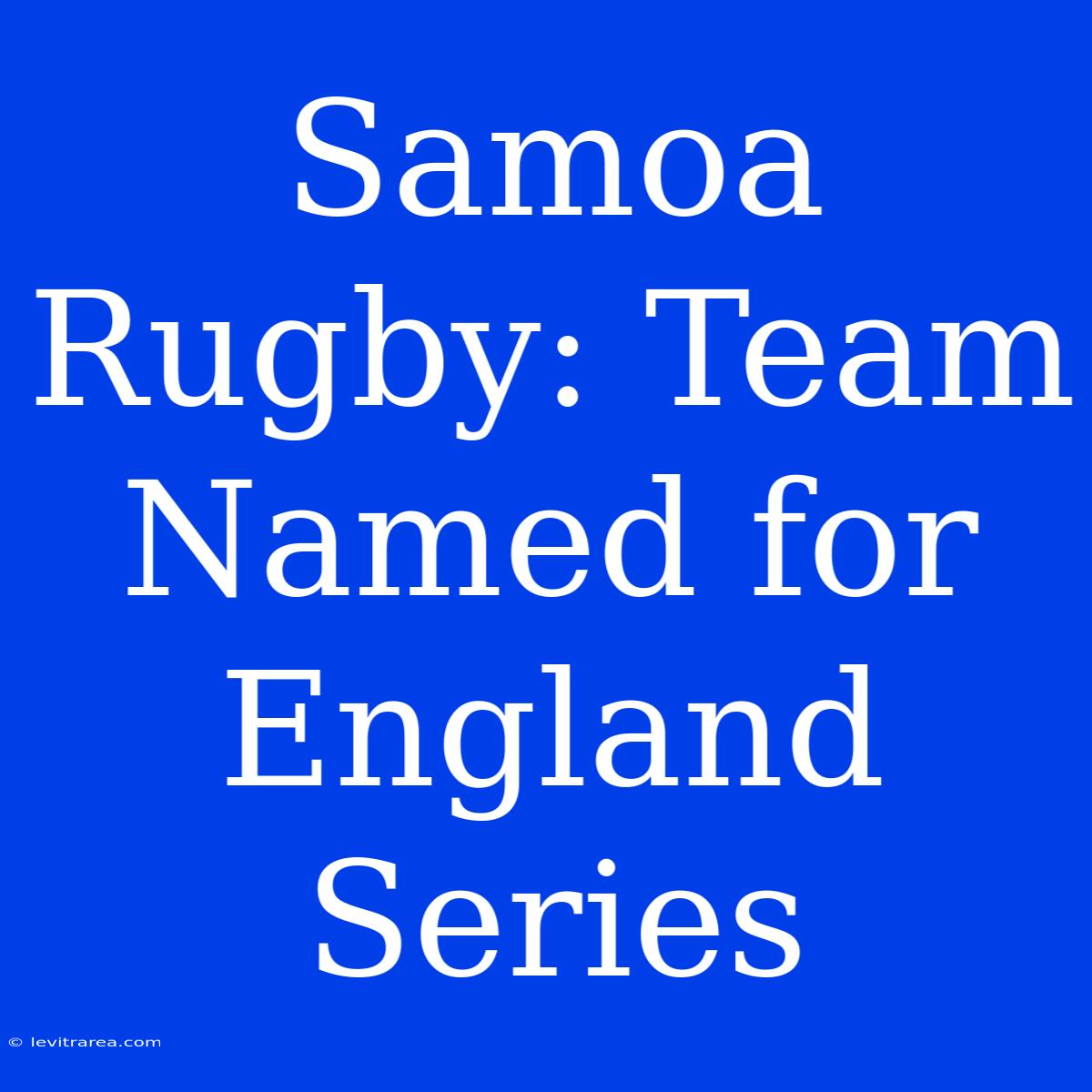 Samoa Rugby: Team Named For England Series