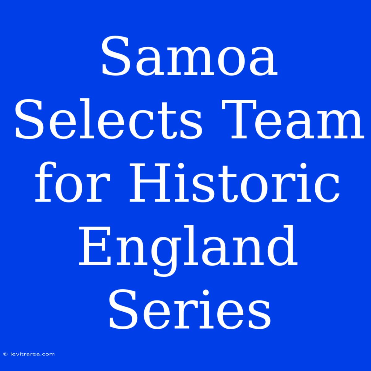 Samoa Selects Team For Historic England Series