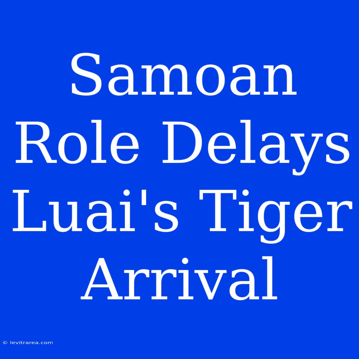 Samoan Role Delays Luai's Tiger Arrival