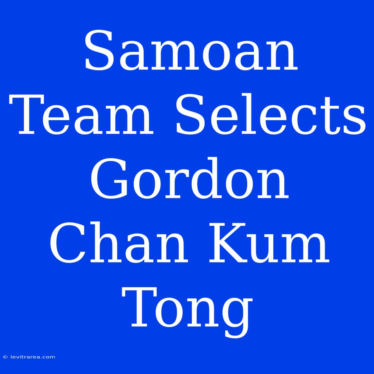 Samoan Team Selects Gordon Chan Kum Tong