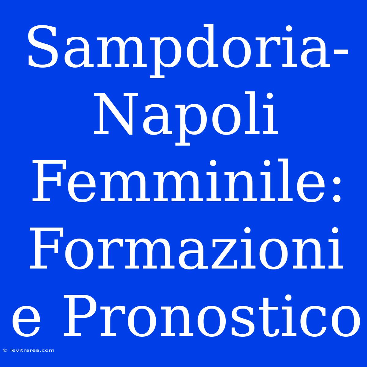 Sampdoria-Napoli Femminile: Formazioni E Pronostico