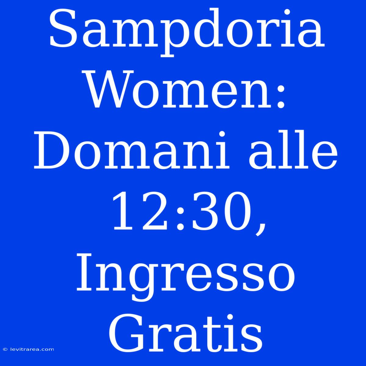 Sampdoria Women: Domani Alle 12:30, Ingresso Gratis