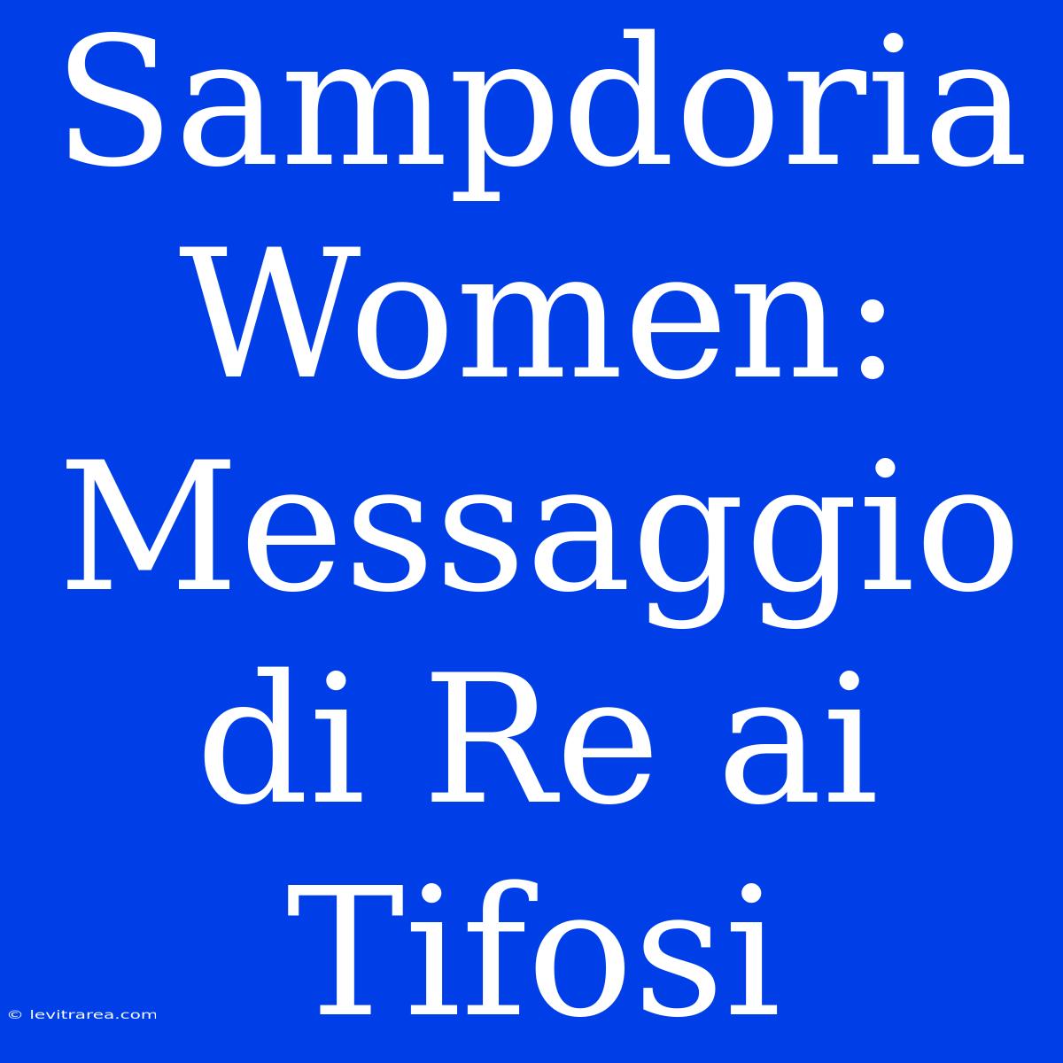 Sampdoria Women: Messaggio Di Re Ai Tifosi