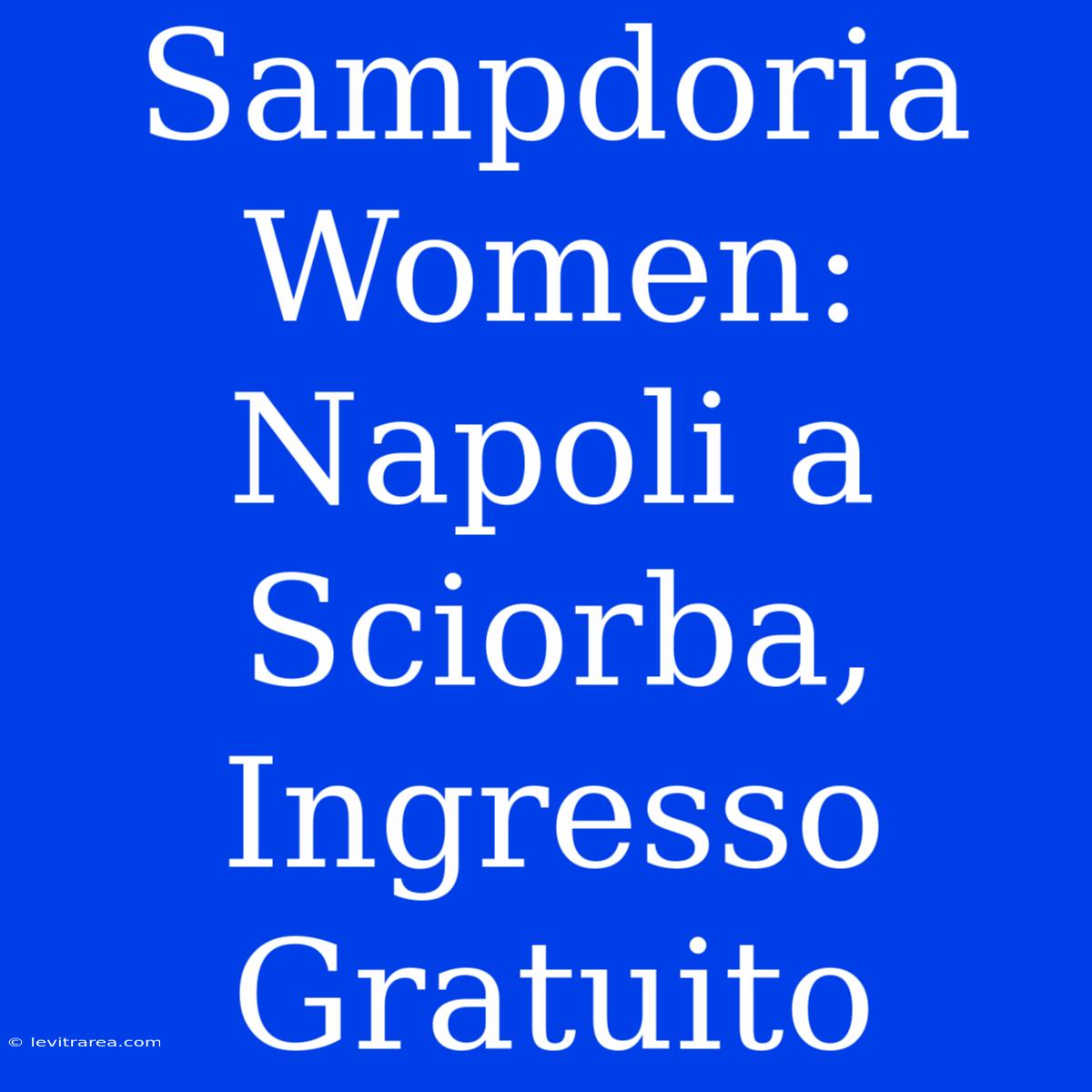 Sampdoria Women: Napoli A Sciorba, Ingresso Gratuito 