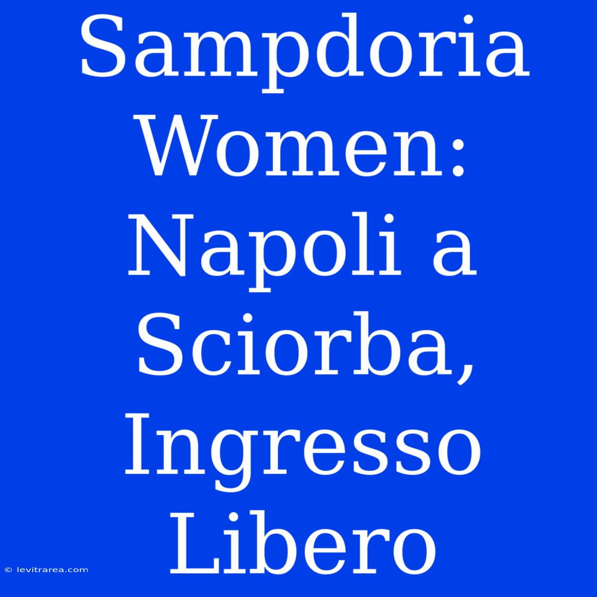 Sampdoria Women: Napoli A Sciorba, Ingresso Libero