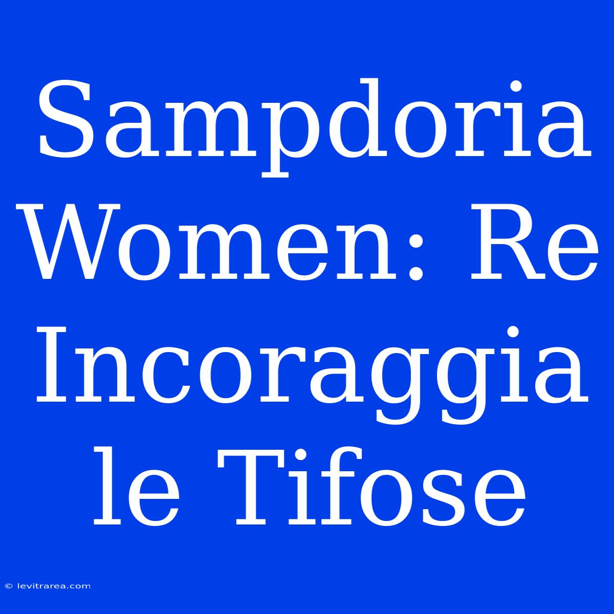 Sampdoria Women: Re Incoraggia Le Tifose