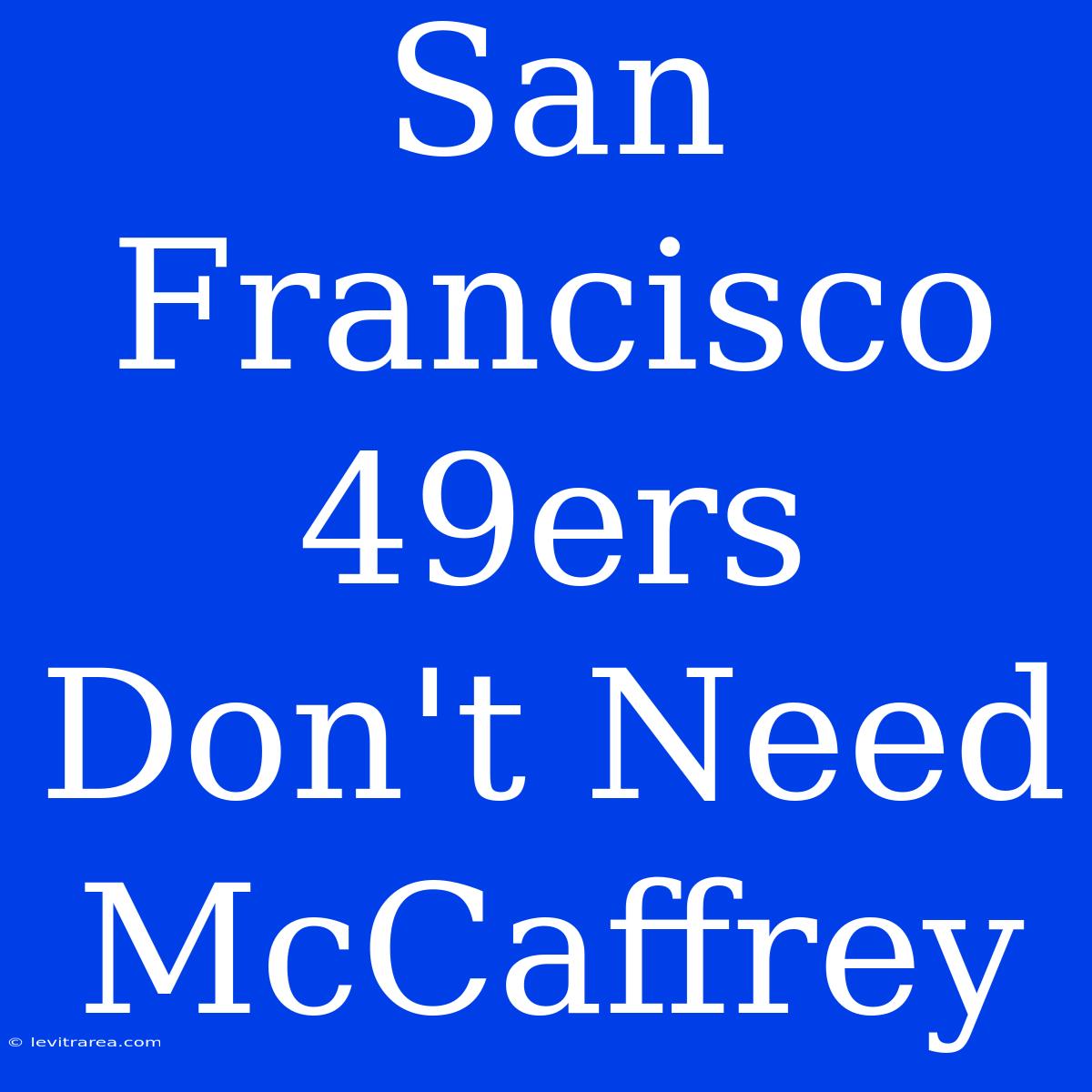 San Francisco 49ers Don't Need McCaffrey