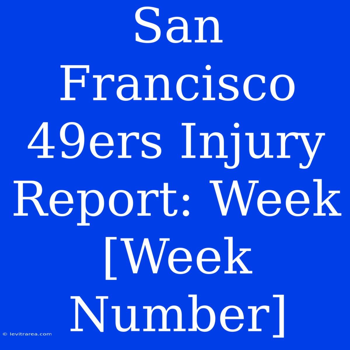 San Francisco 49ers Injury Report: Week [Week Number]