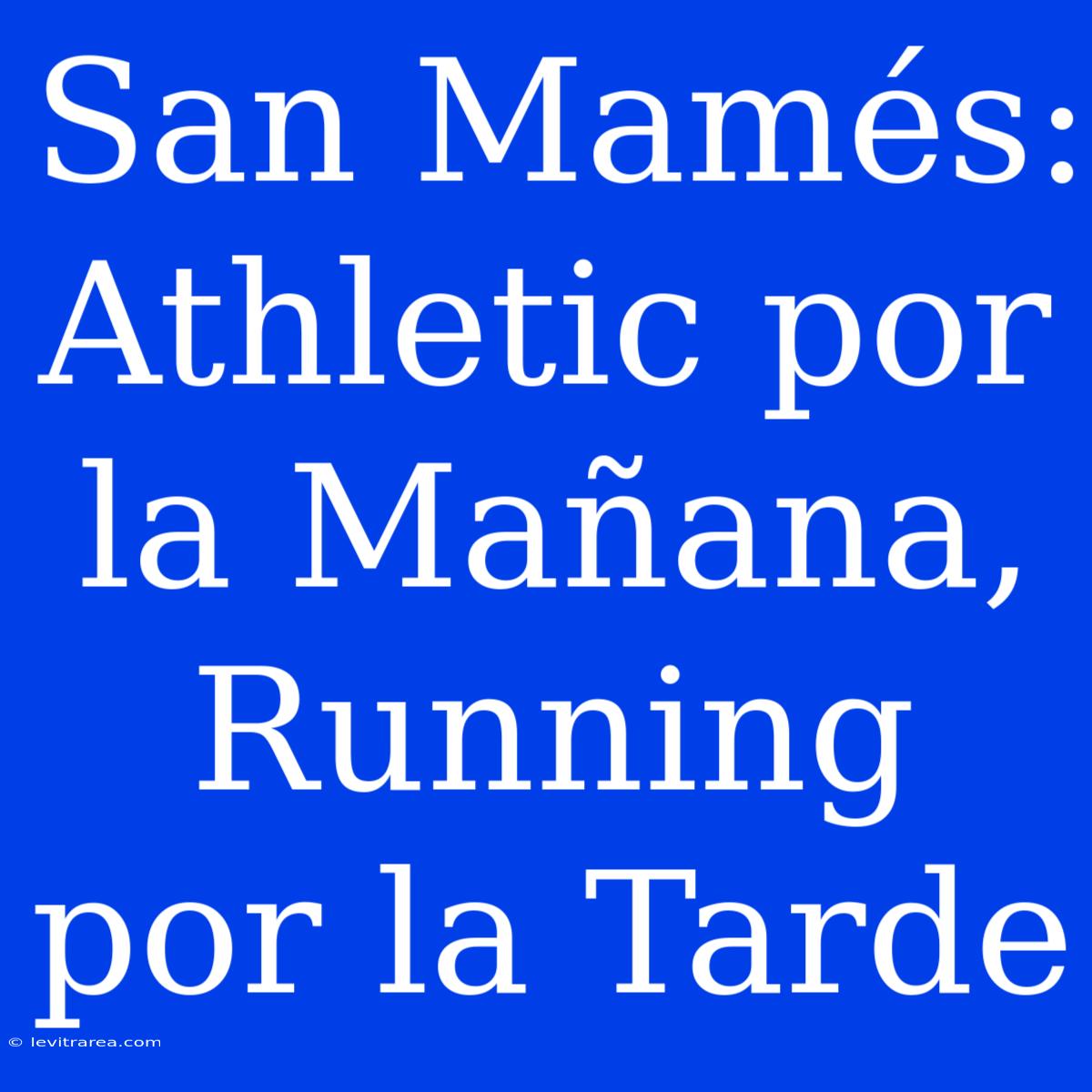 San Mamés: Athletic Por La Mañana, Running Por La Tarde