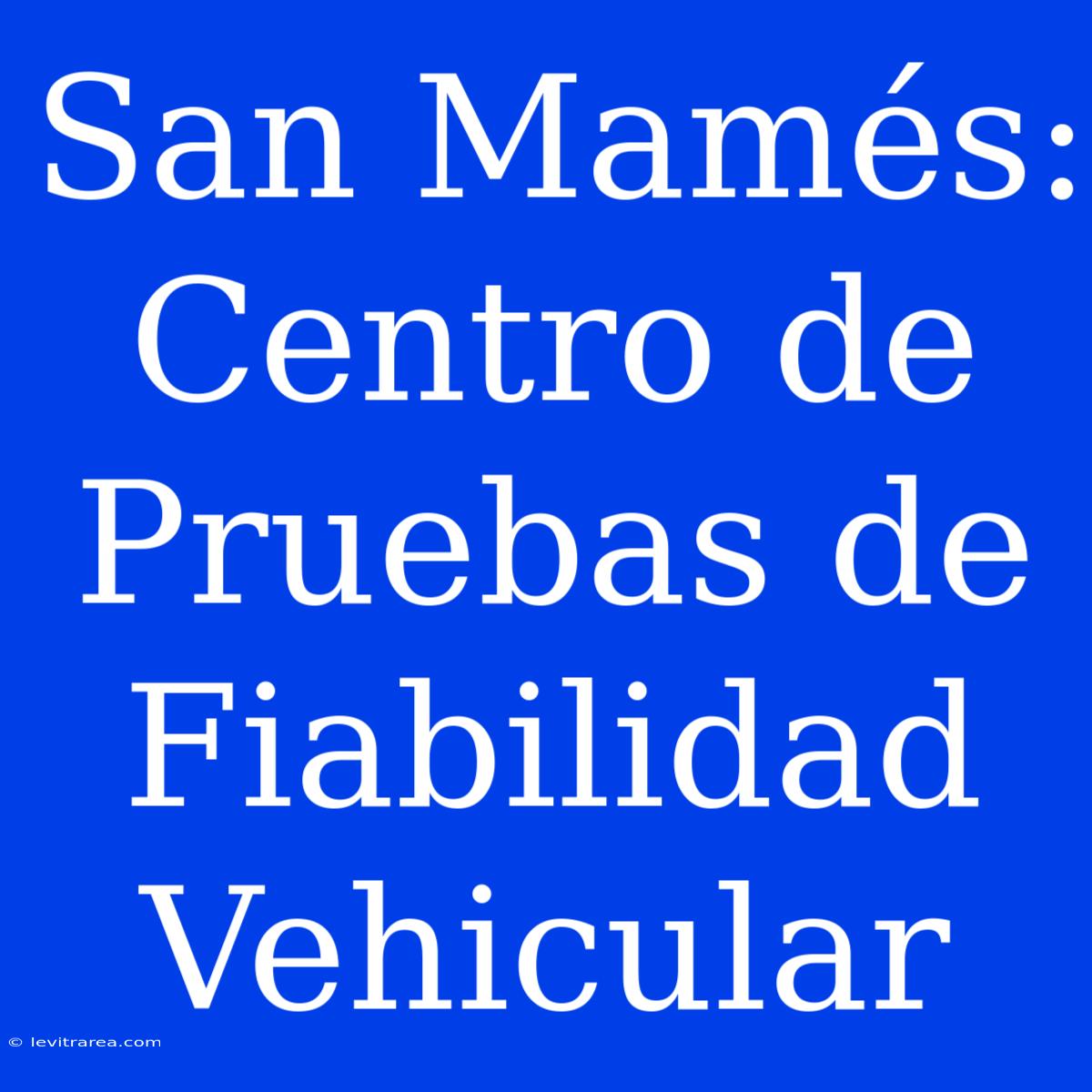 San Mamés: Centro De Pruebas De Fiabilidad Vehicular