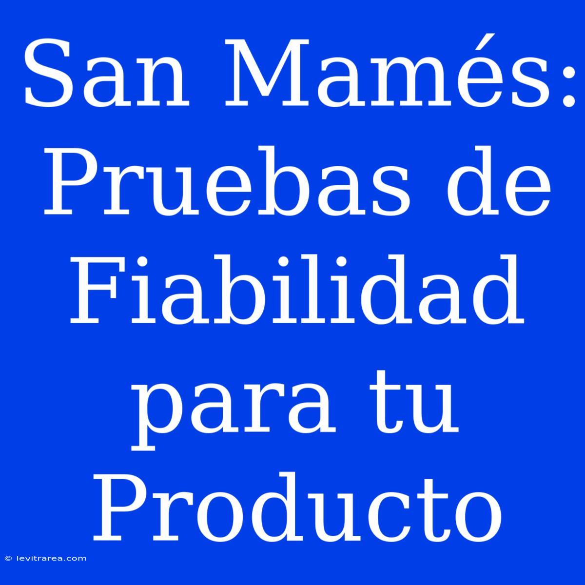 San Mamés: Pruebas De Fiabilidad Para Tu Producto