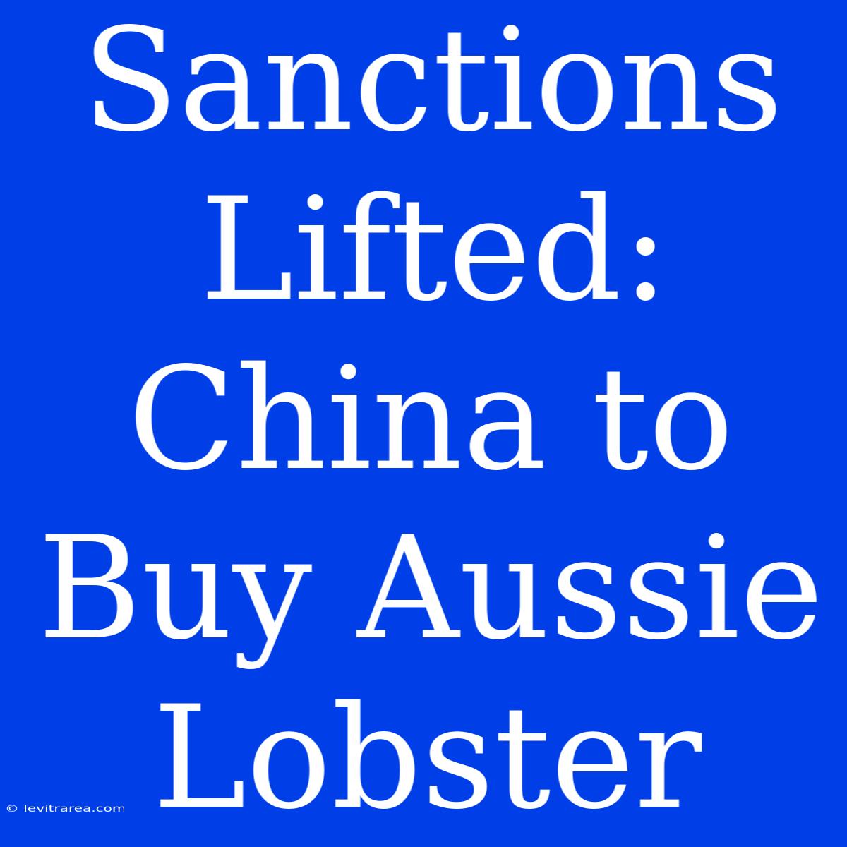 Sanctions Lifted: China To Buy Aussie Lobster