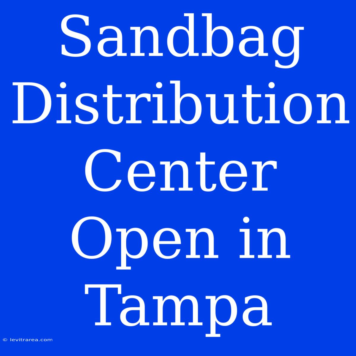 Sandbag Distribution Center Open In Tampa