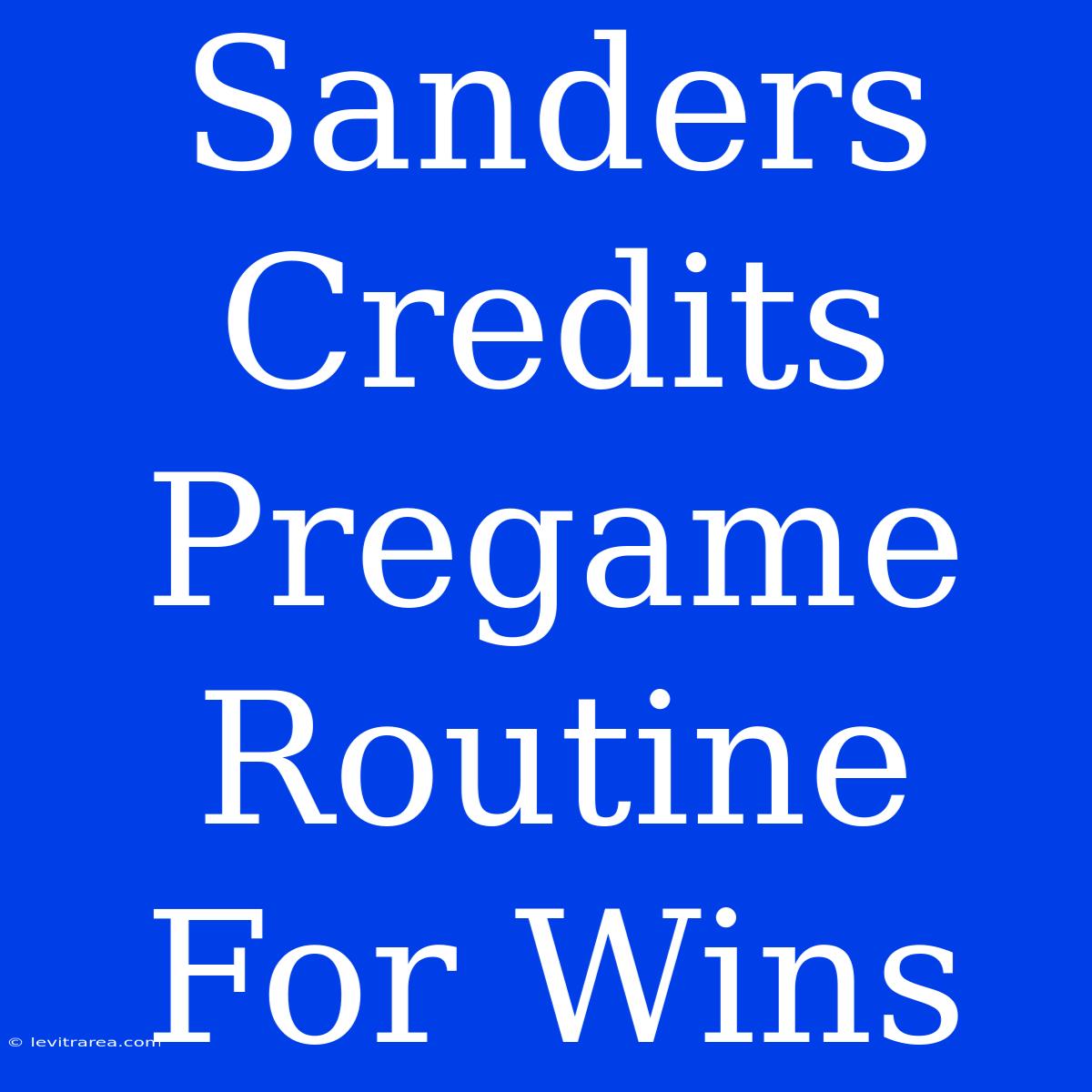 Sanders Credits Pregame Routine For Wins