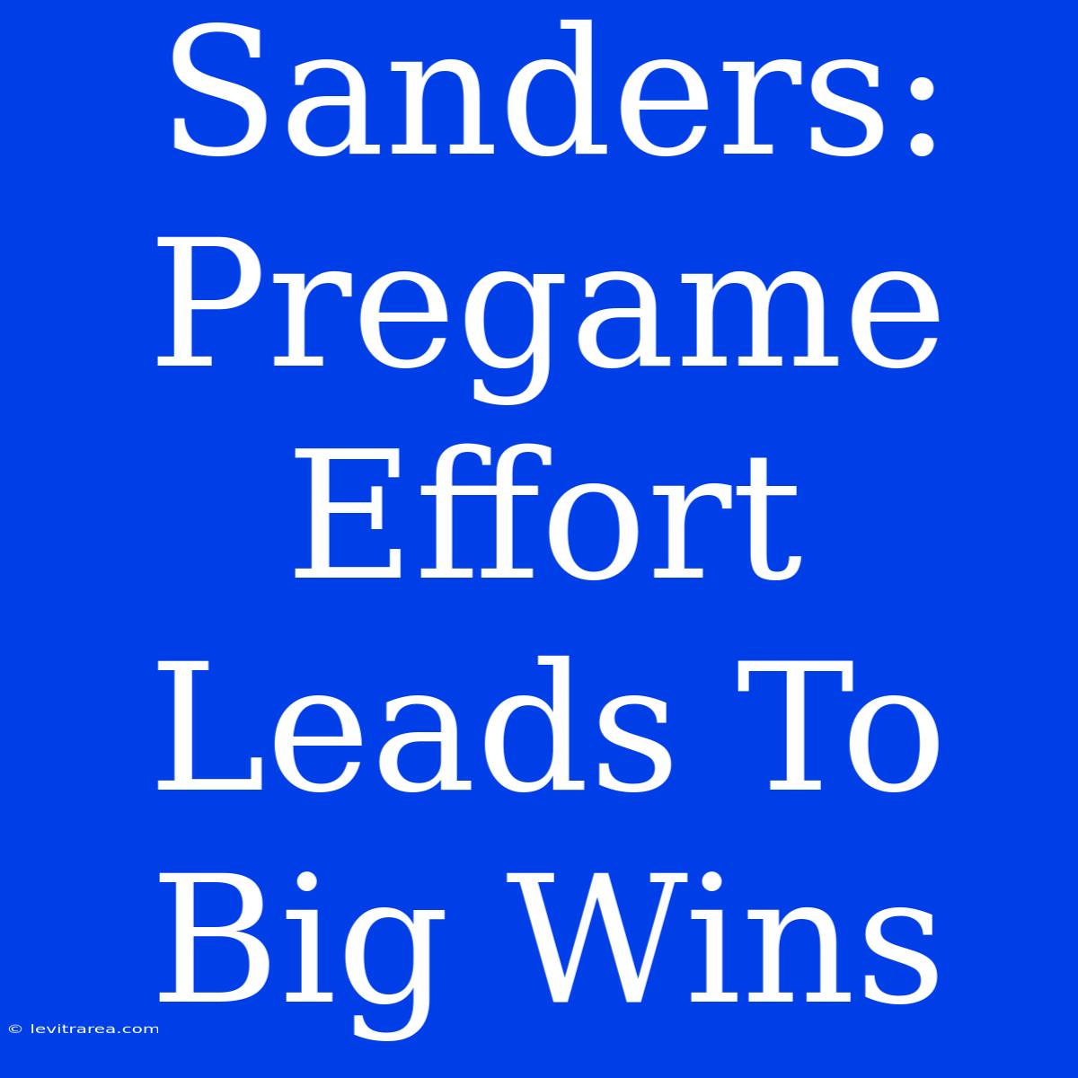 Sanders: Pregame Effort Leads To Big Wins