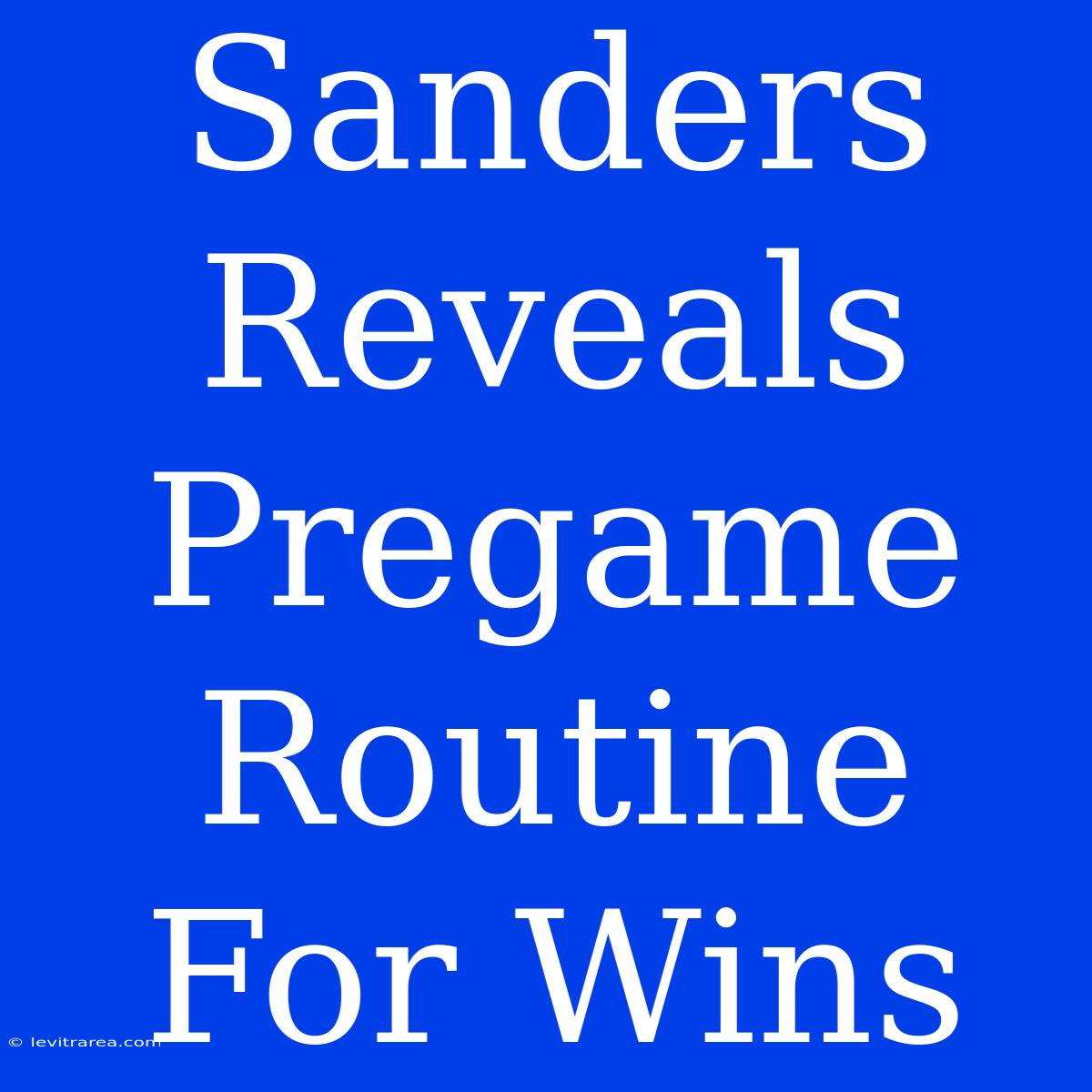 Sanders Reveals Pregame Routine For Wins