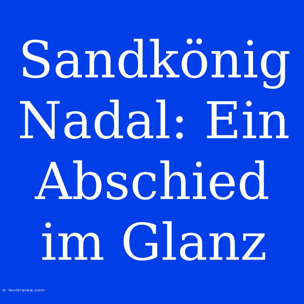 Sandkönig Nadal: Ein Abschied Im Glanz