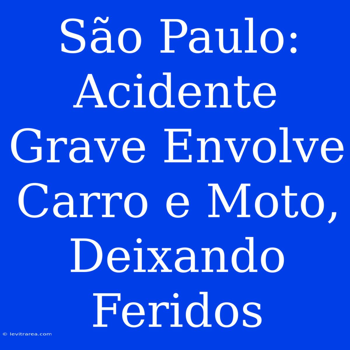 São Paulo: Acidente Grave Envolve Carro E Moto, Deixando Feridos