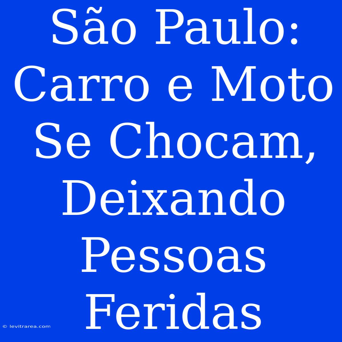 São Paulo: Carro E Moto Se Chocam, Deixando Pessoas Feridas