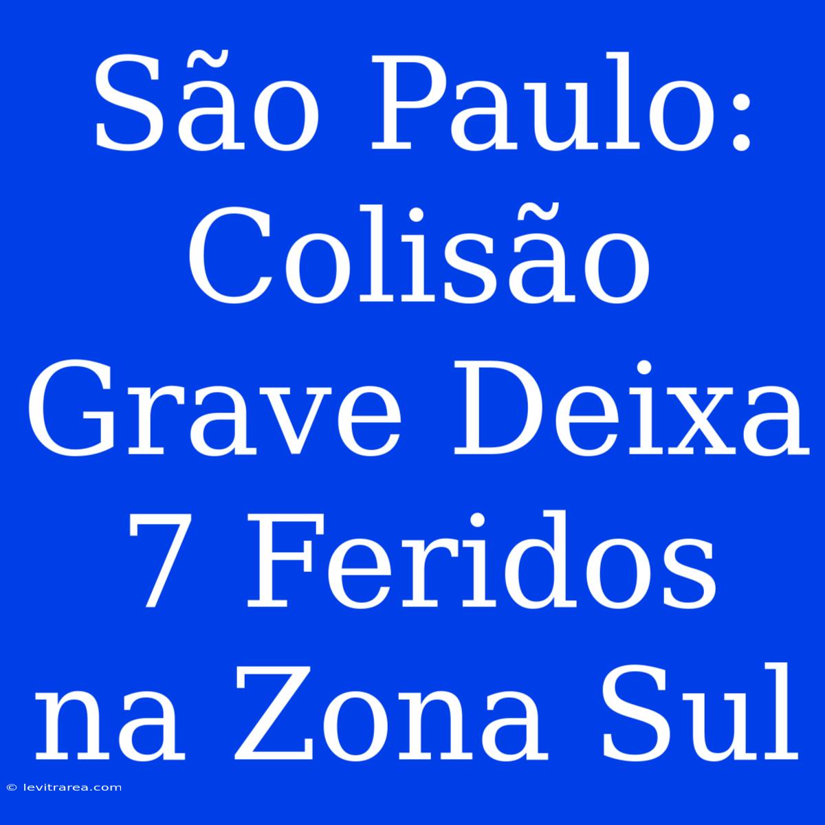 São Paulo: Colisão Grave Deixa 7 Feridos Na Zona Sul