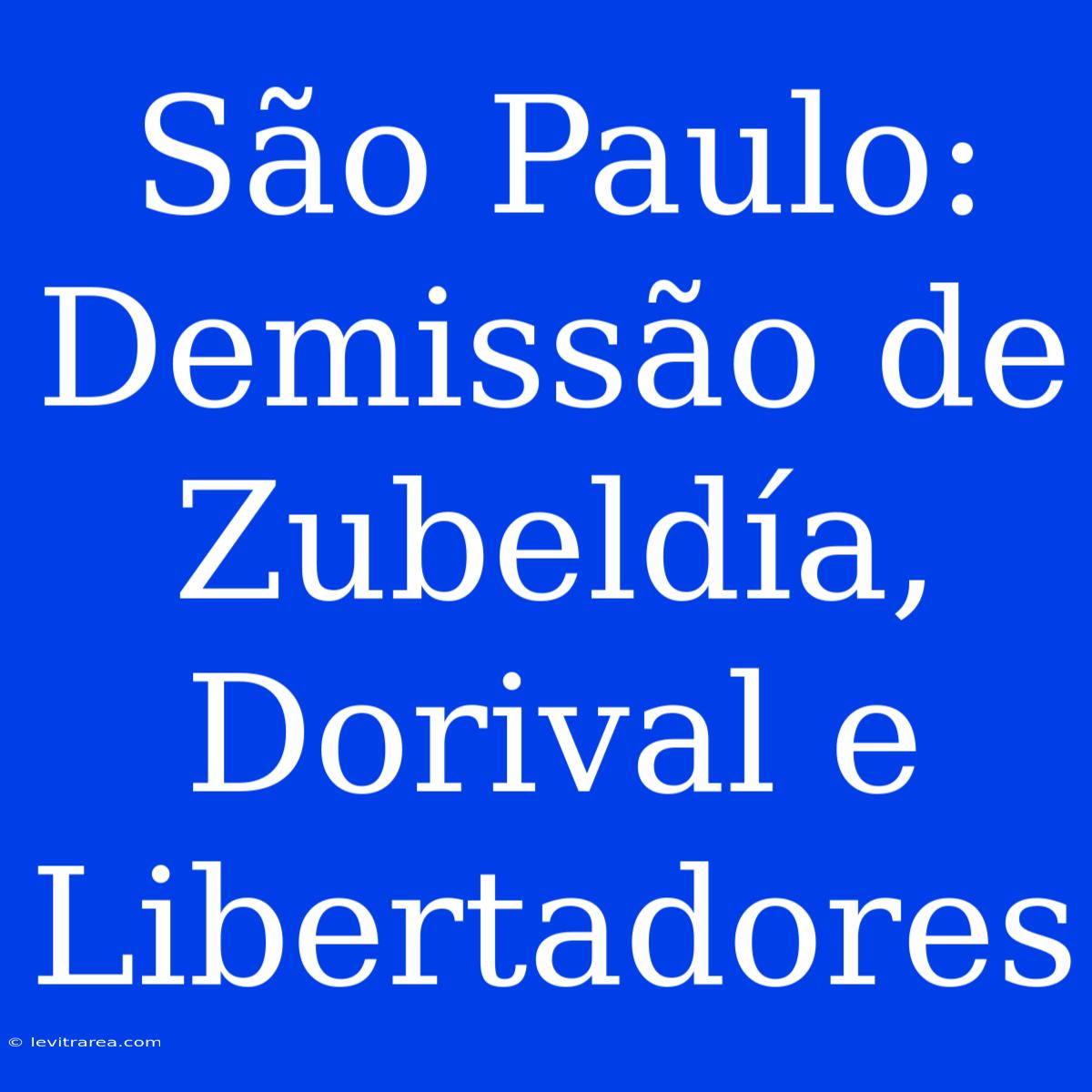 São Paulo: Demissão De Zubeldía, Dorival E Libertadores