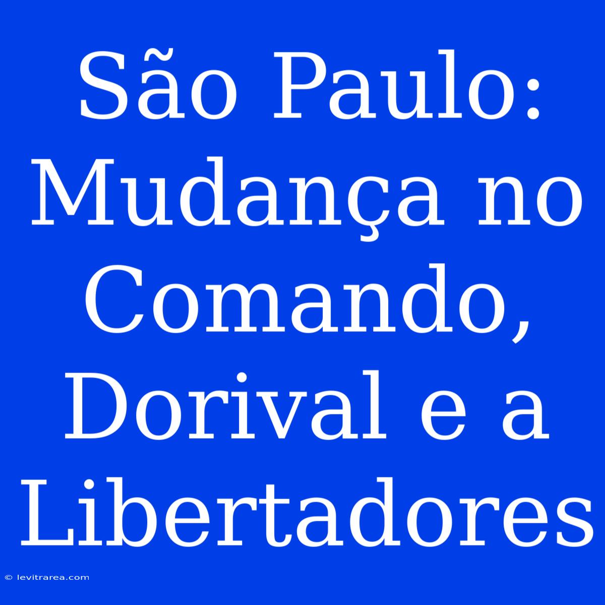 São Paulo: Mudança No Comando, Dorival E A Libertadores