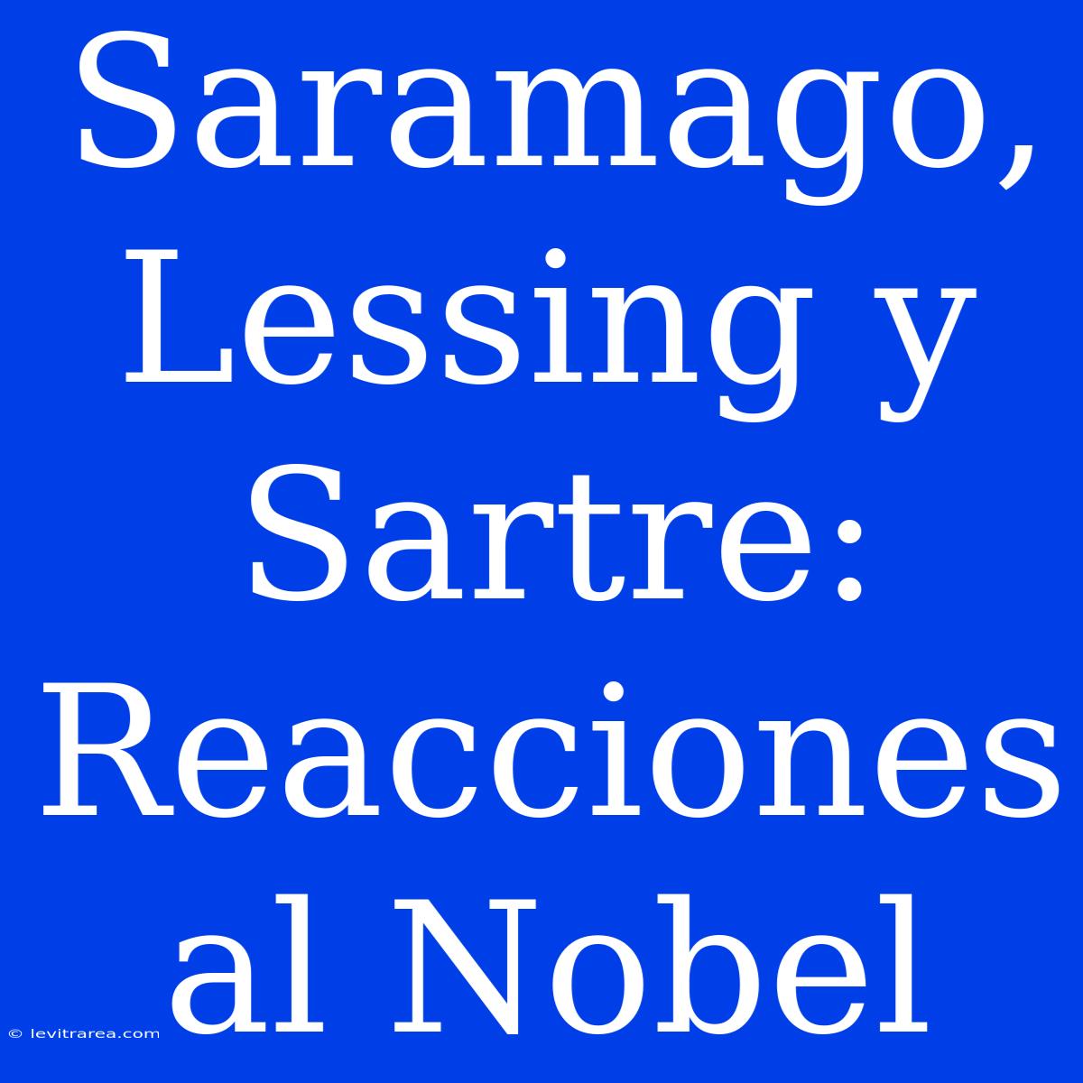 Saramago, Lessing Y Sartre: Reacciones Al Nobel