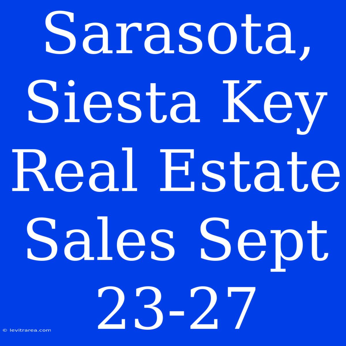 Sarasota, Siesta Key Real Estate Sales Sept 23-27