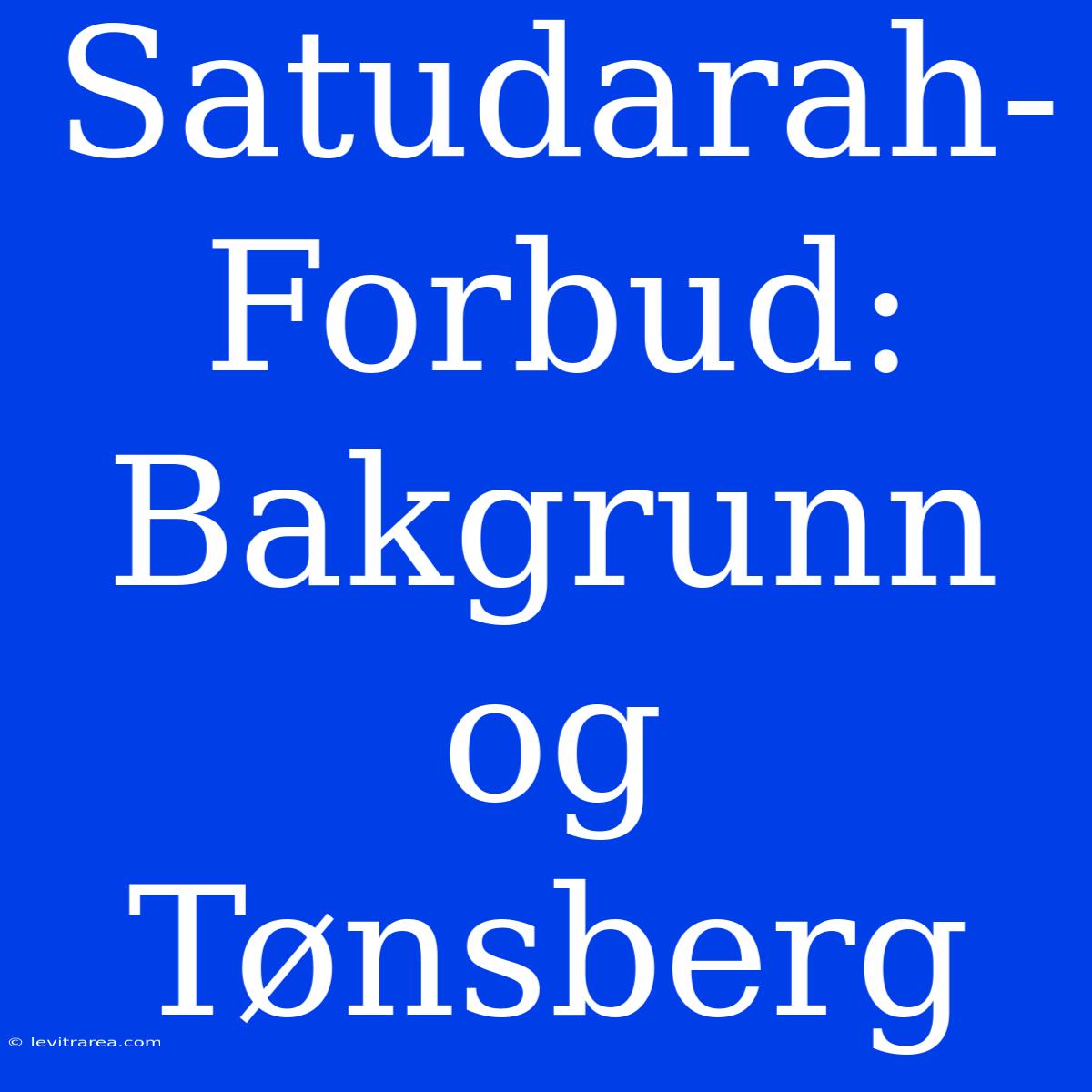 Satudarah-Forbud: Bakgrunn Og Tønsberg